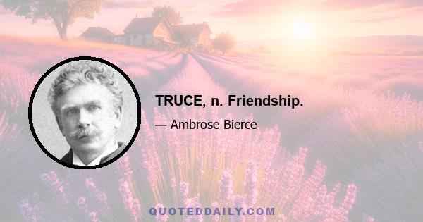 TRUCE, n. Friendship.