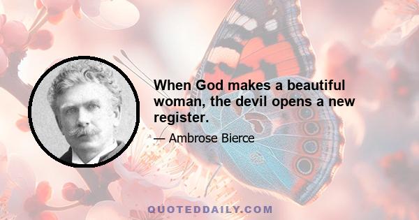 When God makes a beautiful woman, the devil opens a new register.