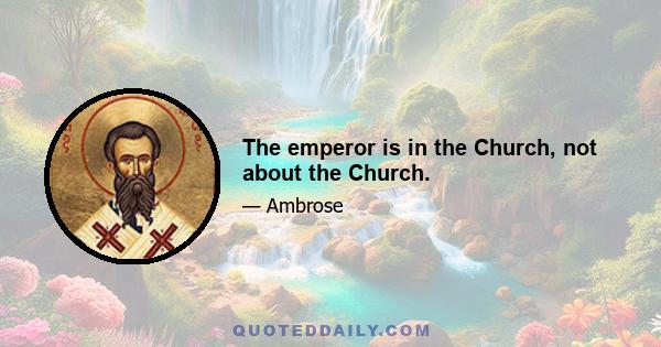 The emperor is in the Church, not about the Church.