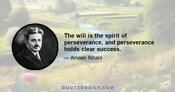 The will is the spirit of perseverance, and perseverance holds clear success.