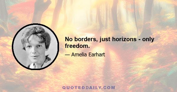 No borders, just horizons - only freedom.