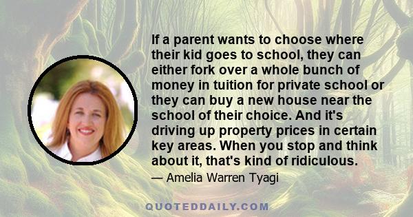 If a parent wants to choose where their kid goes to school, they can either fork over a whole bunch of money in tuition for private school or they can buy a new house near the school of their choice. And it's driving up 