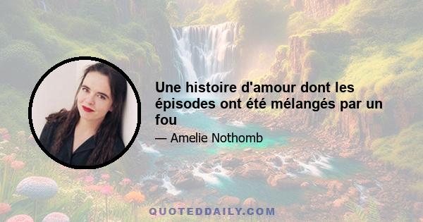 Une histoire d'amour dont les épisodes ont été mélangés par un fou