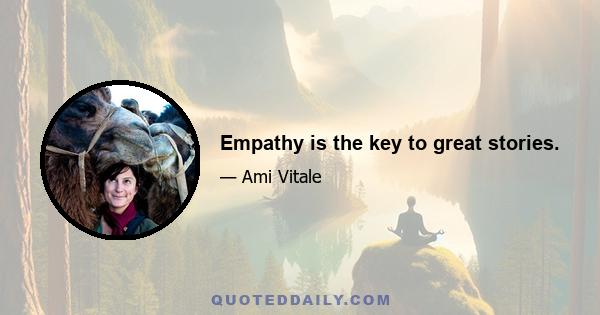 Empathy is the key to great stories.