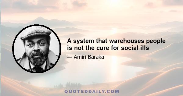 A system that warehouses people is not the cure for social ills