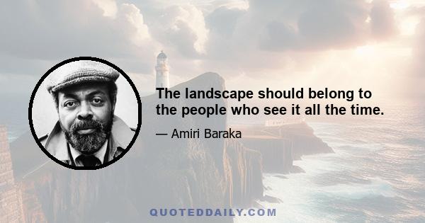 The landscape should belong to the people who see it all the time.