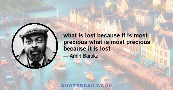 what is lost because it is most precious what is most precious because it is lost