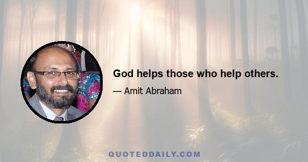 God helps those who help others.