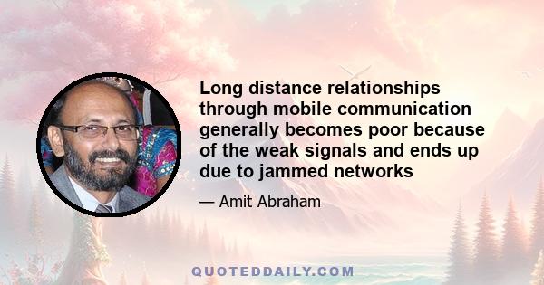 Long distance relationships through mobile communication generally becomes poor because of the weak signals and ends up due to jammed networks