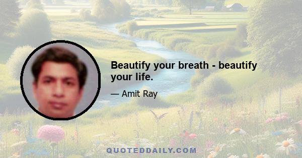 Beautify your breath - beautify your life.