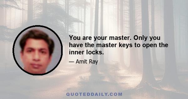 You are your master. Only you have the master keys to open the inner locks.