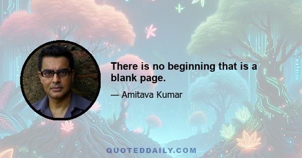 There is no beginning that is a blank page.