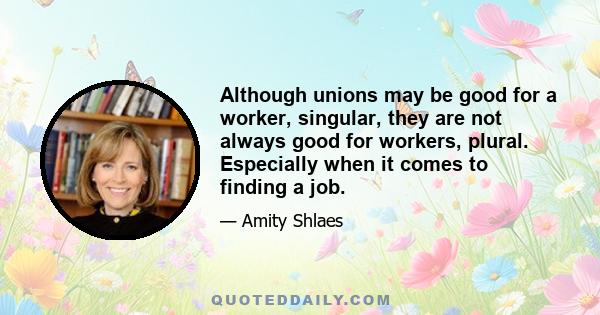 Although unions may be good for a worker, singular, they are not always good for workers, plural. Especially when it comes to finding a job.