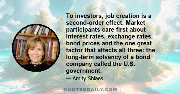 To investors, job creation is a second-order effect. Market participants care first about interest rates, exchange rates, bond prices and the one great factor that affects all three: the long-term solvency of a bond