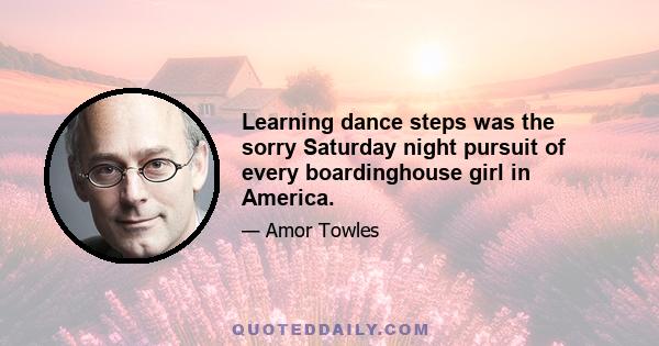 Learning dance steps was the sorry Saturday night pursuit of every boardinghouse girl in America.