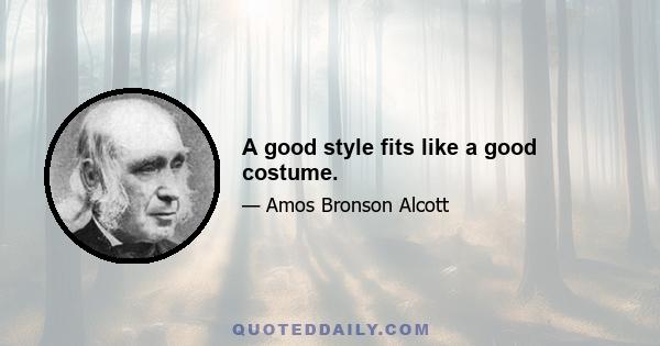 A good style fits like a good costume.