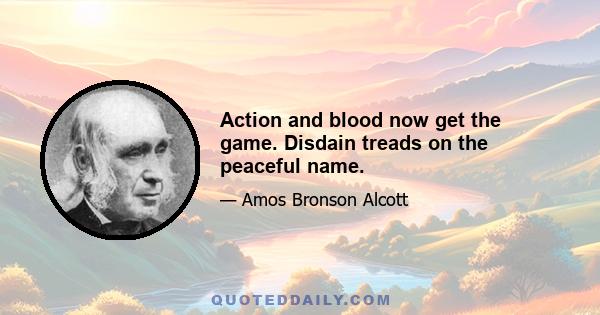 Action and blood now get the game. Disdain treads on the peaceful name.