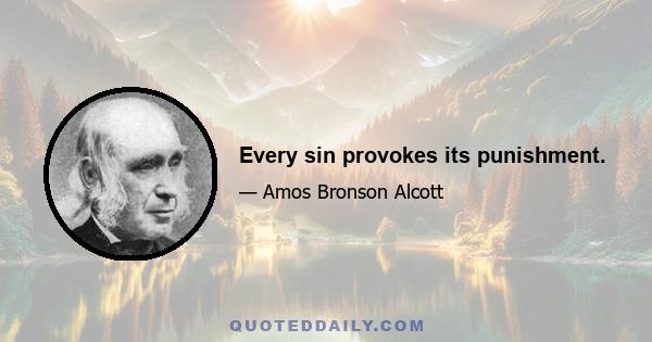 Every sin provokes its punishment.