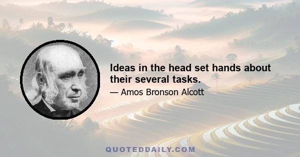 Ideas in the head set hands about their several tasks.