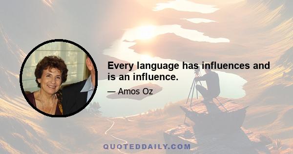 Every language has influences and is an influence.