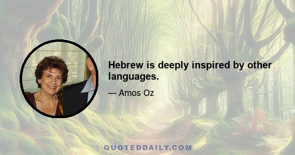 Hebrew is deeply inspired by other languages.