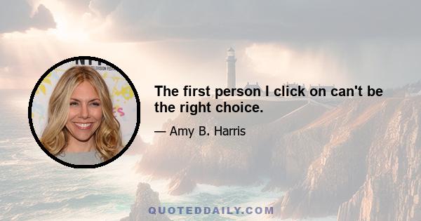 The first person I click on can't be the right choice.