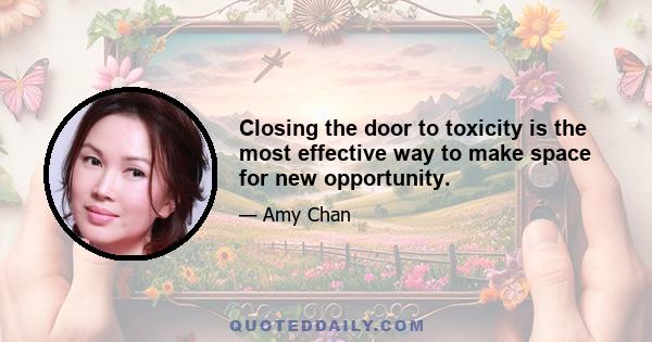 Closing the door to toxicity is the most effective way to make space for new opportunity.