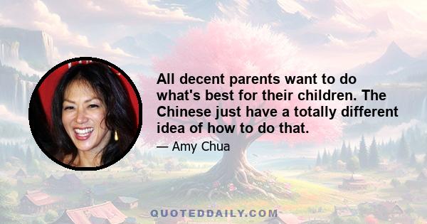 All decent parents want to do what's best for their children. The Chinese just have a totally different idea of how to do that.