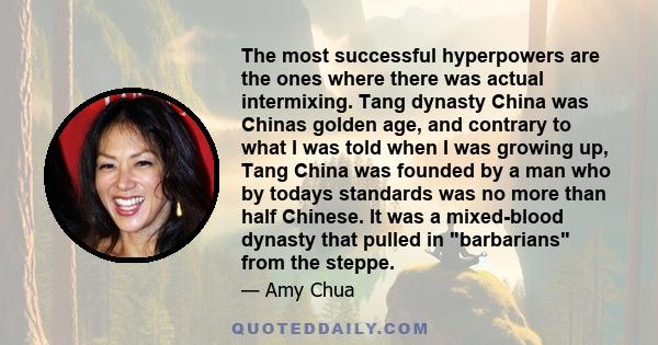 The most successful hyperpowers are the ones where there was actual intermixing. Tang dynasty China was Chinas golden age, and contrary to what I was told when I was growing up, Tang China was founded by a man who by