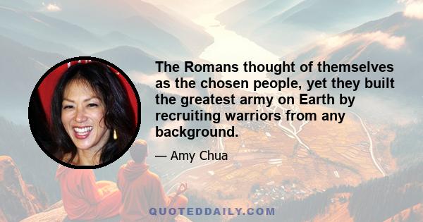 The Romans thought of themselves as the chosen people, yet they built the greatest army on Earth by recruiting warriors from any background.