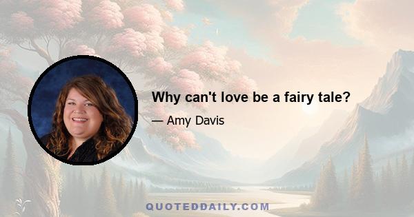 Why can't love be a fairy tale?