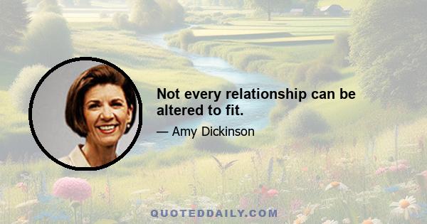 Not every relationship can be altered to fit.