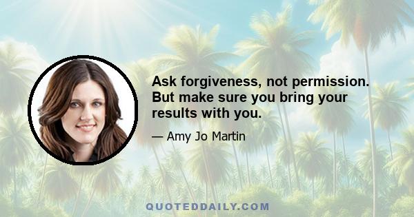 Ask forgiveness, not permission. But make sure you bring your results with you.