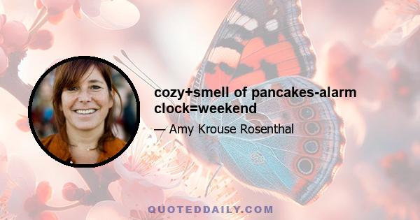 cozy+smell of pancakes-alarm clock=weekend