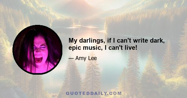 My darlings, if I can't write dark, epic music, I can't live!