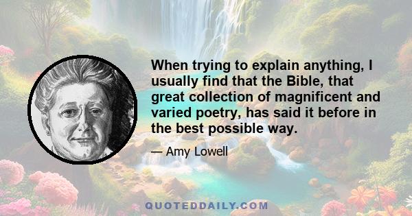 When trying to explain anything, I usually find that the Bible, that great collection of magnificent and varied poetry, has said it before in the best possible way.