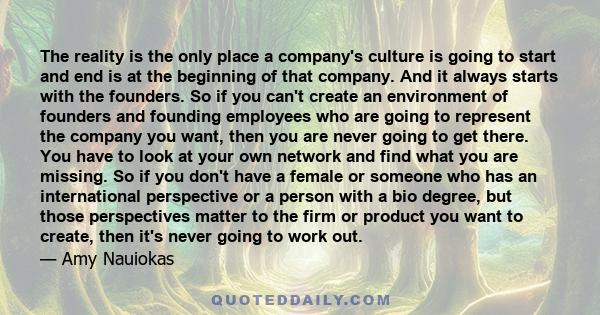 The reality is the only place a company's culture is going to start and end is at the beginning of that company. And it always starts with the founders. So if you can't create an environment of founders and founding