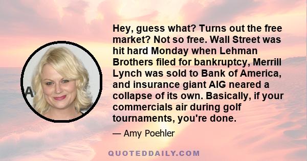 Hey, guess what? Turns out the free market? Not so free. Wall Street was hit hard Monday when Lehman Brothers filed for bankruptcy, Merrill Lynch was sold to Bank of America, and insurance giant AIG neared a collapse of 