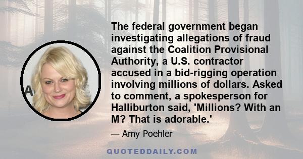 The federal government began investigating allegations of fraud against the Coalition Provisional Authority, a U.S. contractor accused in a bid-rigging operation involving millions of dollars. Asked to comment, a