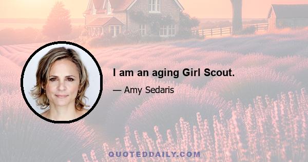 I am an aging Girl Scout.