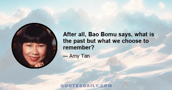 After all, Bao Bomu says, what is the past but what we choose to remember?