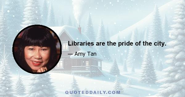 Libraries are the pride of the city.