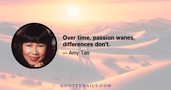 Over time, passion wanes, differences don't.