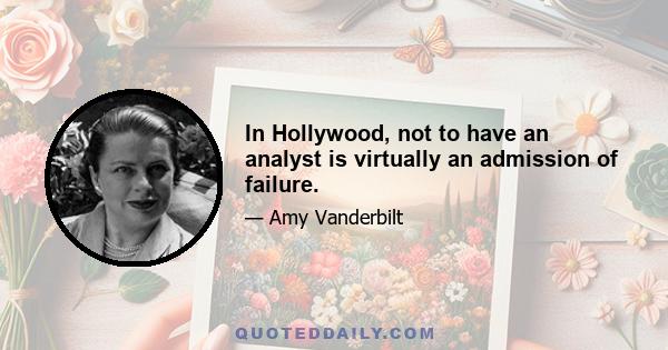 In Hollywood, not to have an analyst is virtually an admission of failure.