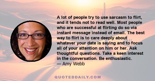 A lot of people try to use sarcasm to flirt, and it tends not to read well. Most people who are successful at flirting do so via instant message instead of email. The best way to flirt is to care deeply about whatever