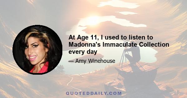 At Age 11, I used to listen to Madonna's Immaculate Collection every day