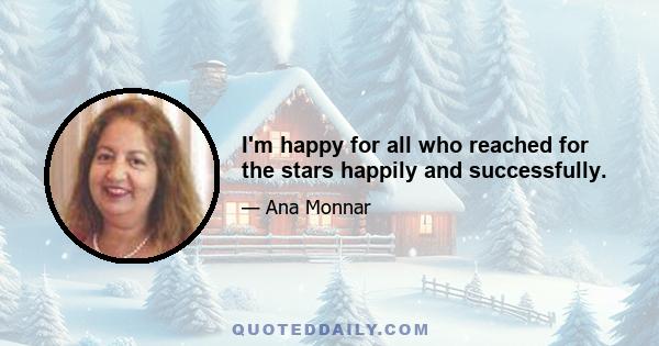 I'm happy for all who reached for the stars happily and successfully.