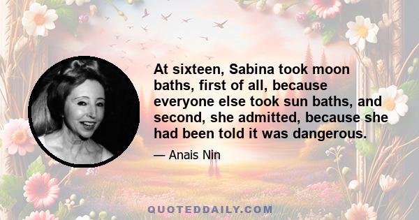 At sixteen, Sabina took moon baths, first of all, because everyone else took sun baths, and second, she admitted, because she had been told it was dangerous.