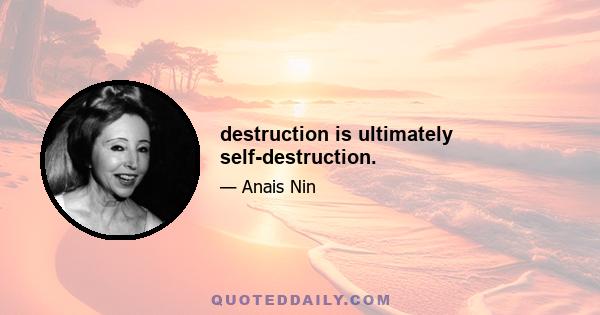 destruction is ultimately self-destruction.