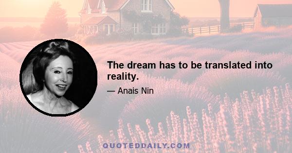 The dream has to be translated into reality.